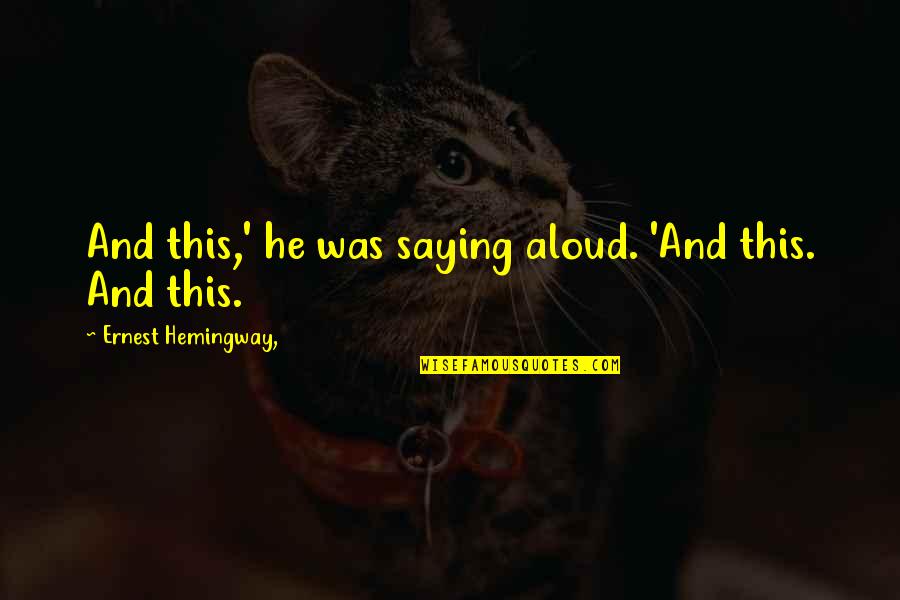 Shiny Good Morning Quotes By Ernest Hemingway,: And this,' he was saying aloud. 'And this. Shiny Good Morning Quotes By Ernest Hemingway,: And this,' he was saying aloud. 'And this.