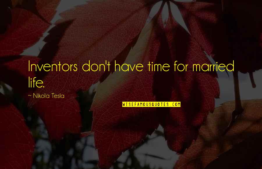 Shiny Good Morning Quotes By Nikola Tesla: Inventors don't have time for married life.