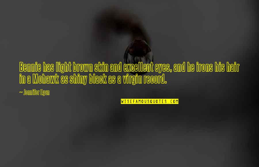 Shiny Hair Quotes By Jennifer Egan: Bennie has light brown skin and excellent eyes,