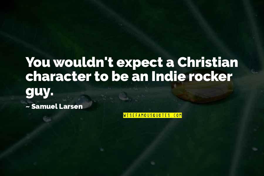 Shiny Teeth Quotes By Samuel Larsen: You wouldn't expect a Christian character to be