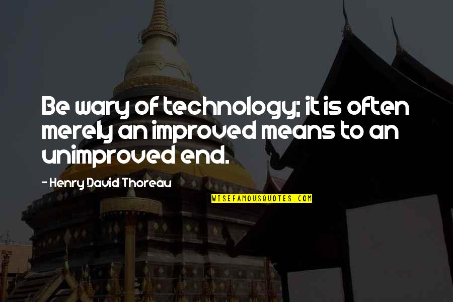 Shiny Toy Guns Quotes By Henry David Thoreau: Be wary of technology; it is often merely