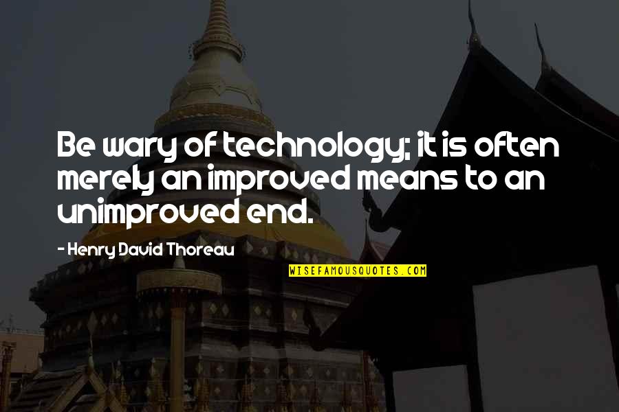 Shiny Toy Guns Quotes By Henry David Thoreau: Be wary of technology; it is often merely Shiny Toy Guns Quotes By Henry David Thoreau: Be wary of technology; it is often merely