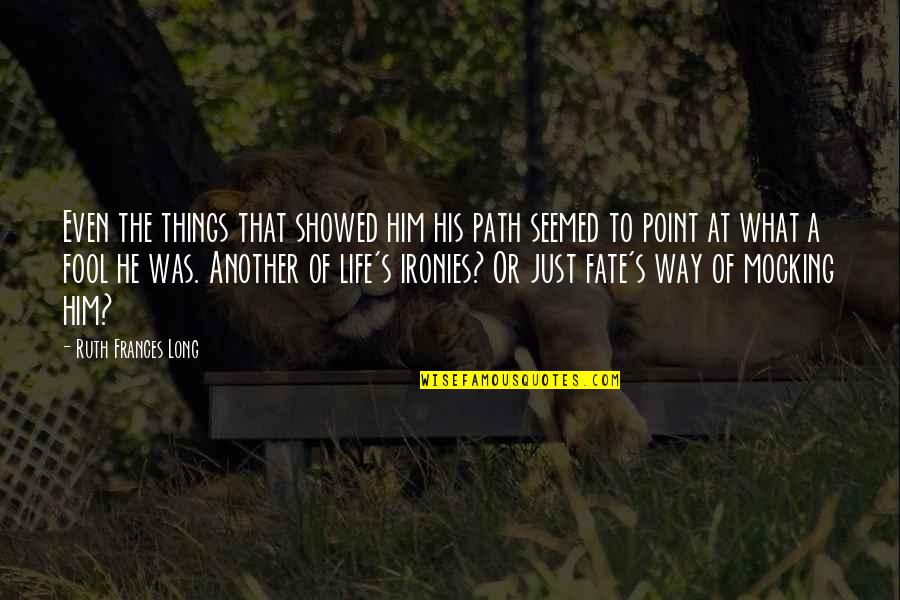 Shinzaburo Bag Quotes By Ruth Frances Long: Even the things that showed him his path Shinzaburo Bag Quotes By Ruth Frances Long: Even the things that showed him his path