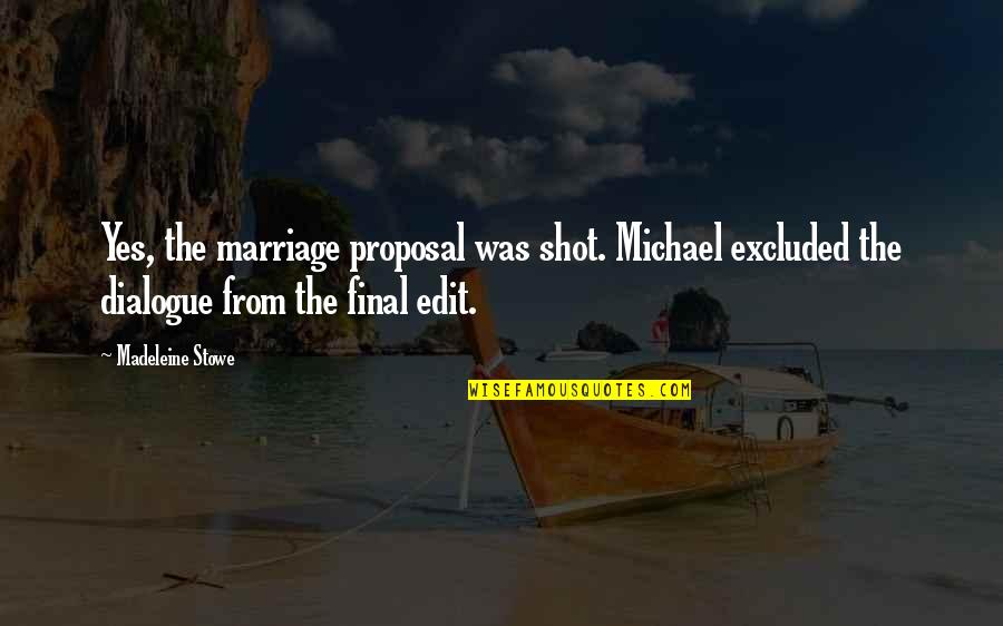 Shinzaburo Takeda Quotes By Madeleine Stowe: Yes, the marriage proposal was shot. Michael excluded