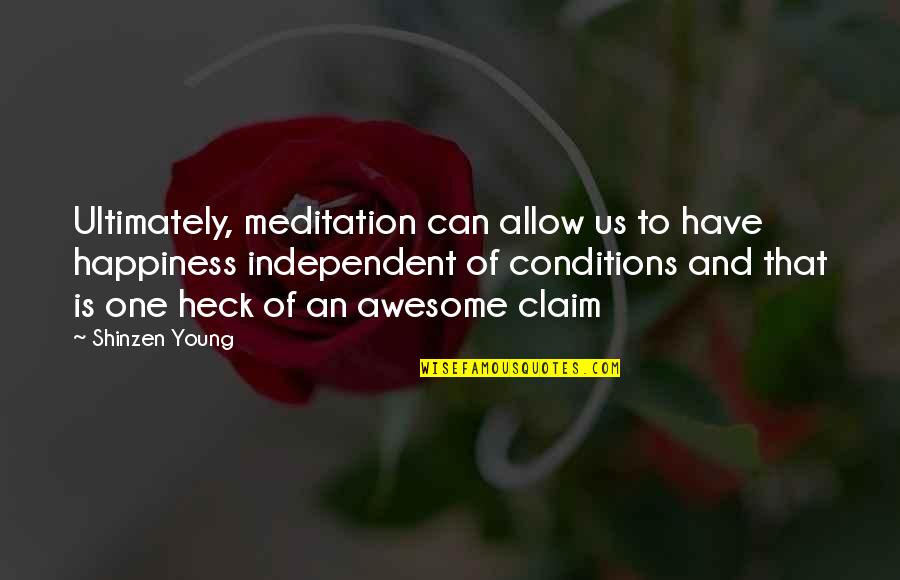 Shinzen Young Quotes By Shinzen Young: Ultimately, meditation can allow us to have happiness