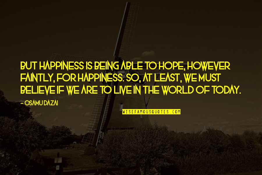 Shinzon Of Remus Quotes By Osamu Dazai: But happiness is being able to hope, however