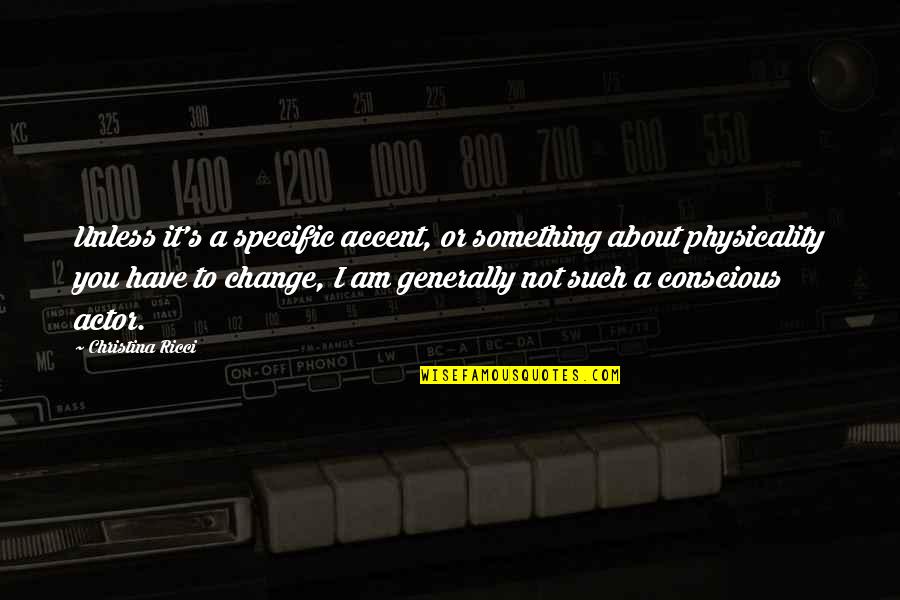 Shiobara Family Quotes By Christina Ricci: Unless it's a specific accent, or something about Shiobara Family Quotes By Christina Ricci: Unless it's a specific accent, or something about