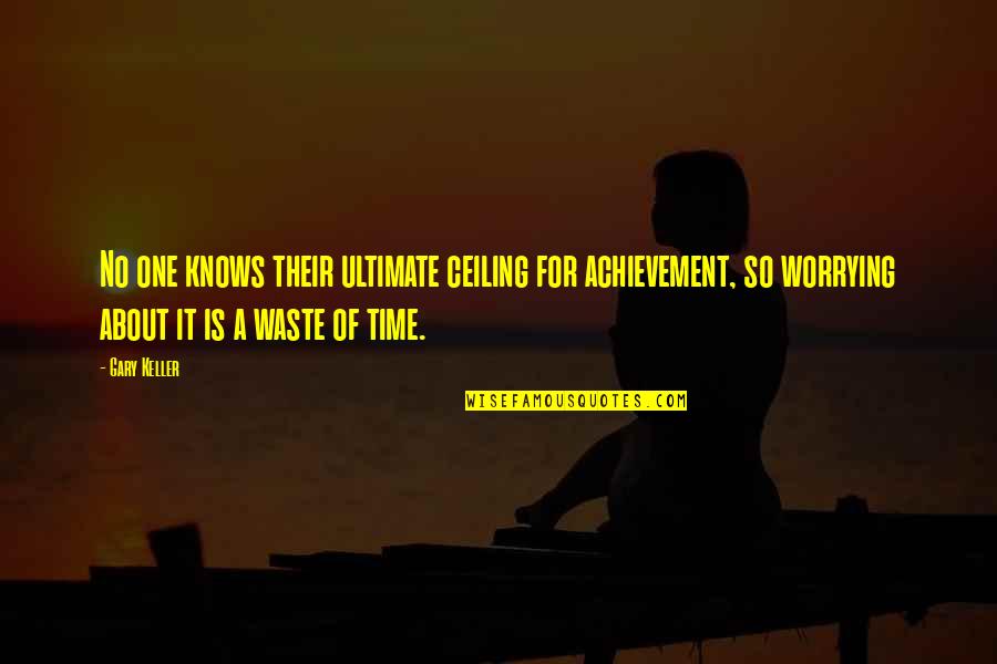 Shiobara Family Quotes By Gary Keller: No one knows their ultimate ceiling for achievement, Shiobara Family Quotes By Gary Keller: No one knows their ultimate ceiling for achievement,