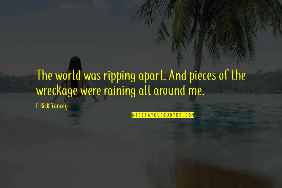 Shioda Lawyer Quotes By Rick Yancey: The world was ripping apart. And pieces of
