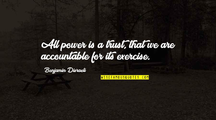 Shiomi Jun Quotes By Benjamin Disraeli: All power is a trust, that we are Shiomi Jun Quotes By Benjamin Disraeli: All power is a trust, that we are