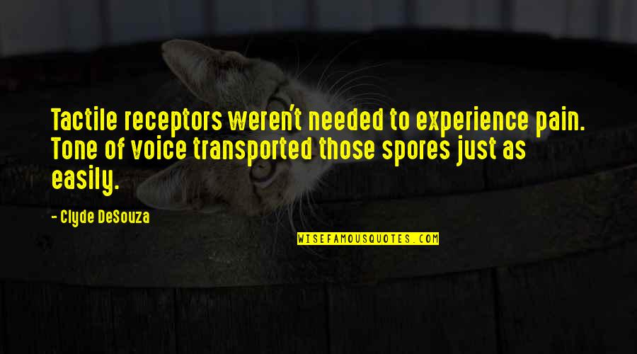 Shion Karanomori Quotes By Clyde DeSouza: Tactile receptors weren't needed to experience pain. Tone Shion Karanomori Quotes By Clyde DeSouza: Tactile receptors weren't needed to experience pain. Tone