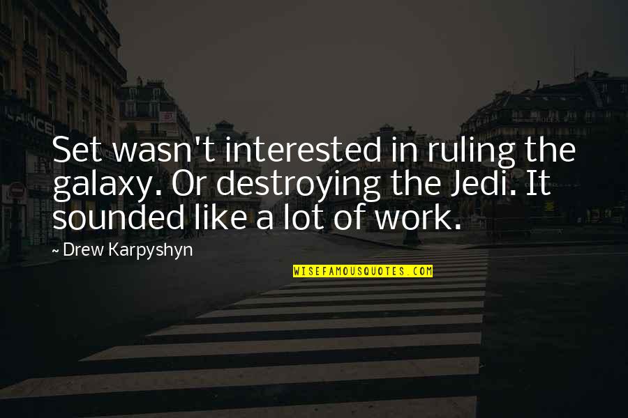 Shione Amwf Quotes By Drew Karpyshyn: Set wasn't interested in ruling the galaxy. Or