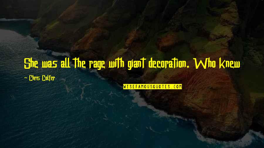 Shions Dojutsu Quotes By Chris Colfer: She was all the rage with giant decoration. Shions Dojutsu Quotes By Chris Colfer: She was all the rage with giant decoration.