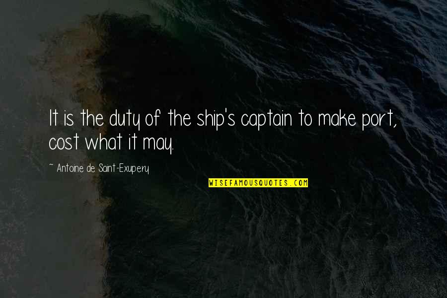 Ship And Captain Quotes By Antoine De Saint-Exupery: It is the duty of the ship's captain
