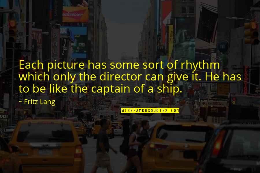Ship And Captain Quotes By Fritz Lang: Each picture has some sort of rhythm which