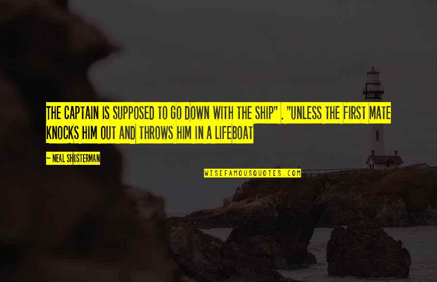 Ship And Captain Quotes By Neal Shusterman: The captain is supposed to go down with