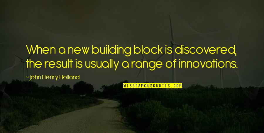 Ship And Love Quotes By John Henry Holland: When a new building block is discovered, the