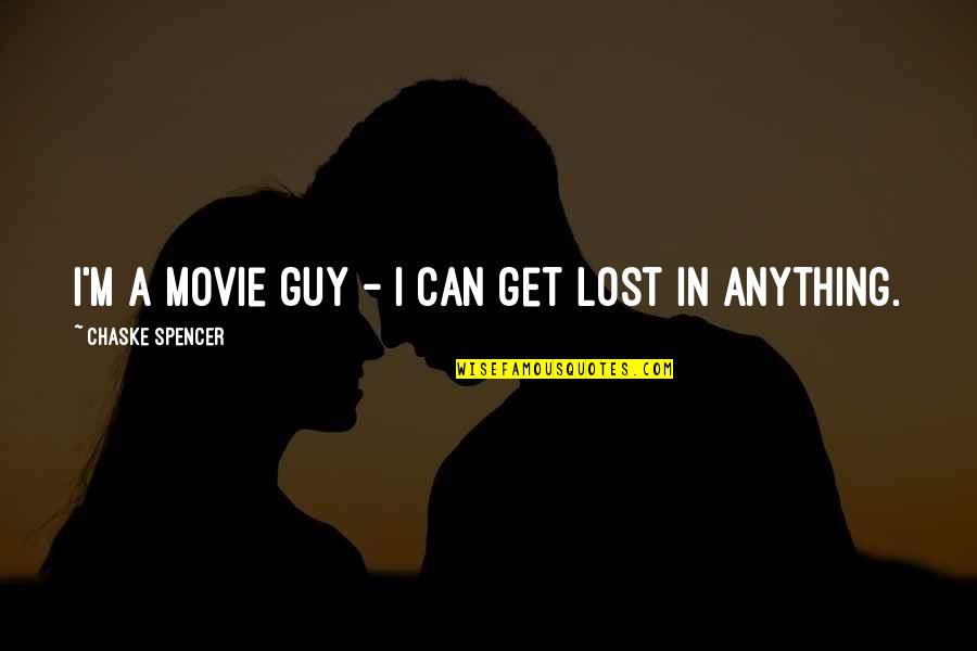 Ship And Save Quotes By Chaske Spencer: I'm a movie guy - I can get