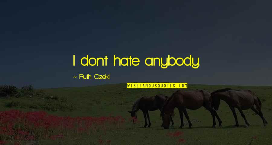 Ship Breaker Book Quotes By Ruth Ozeki: I don't hate anybody.