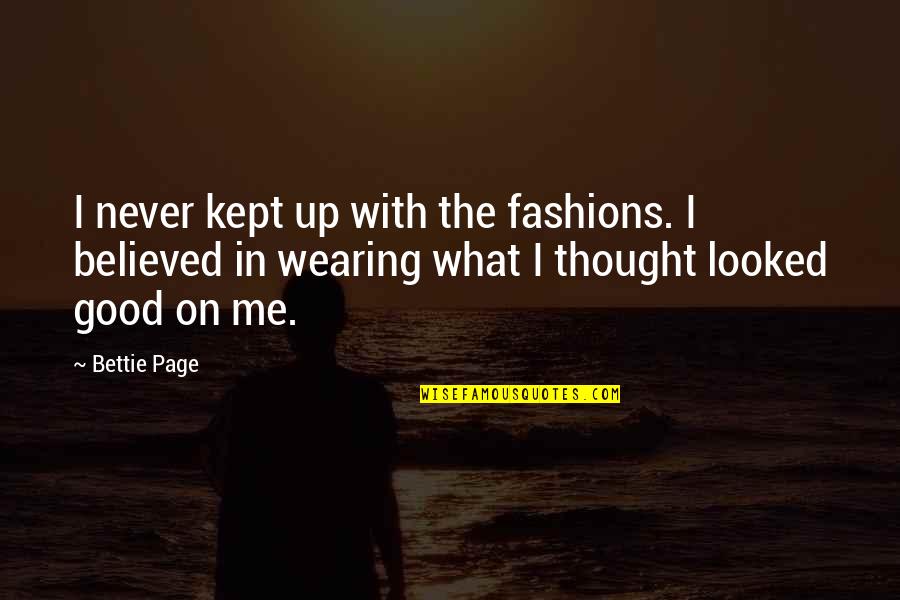 Ship Building Quotes By Bettie Page: I never kept up with the fashions. I