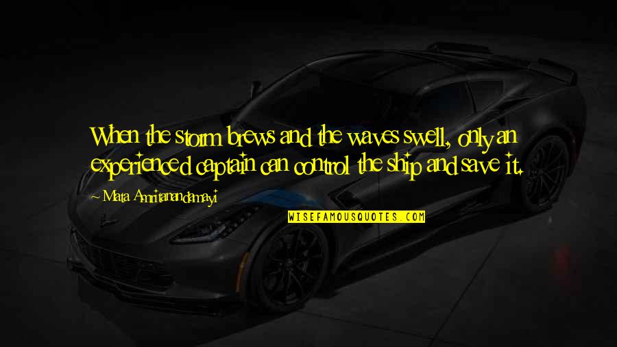 Ship Captains Quotes By Mata Amritanandamayi: When the storm brews and the waves swell,