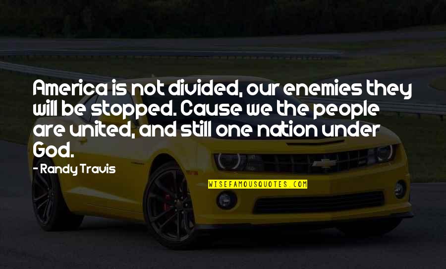 Ship In The Harbor Quote Quotes By Randy Travis: America is not divided, our enemies they will Ship In The Harbor Quote Quotes By Randy Travis: America is not divided, our enemies they will