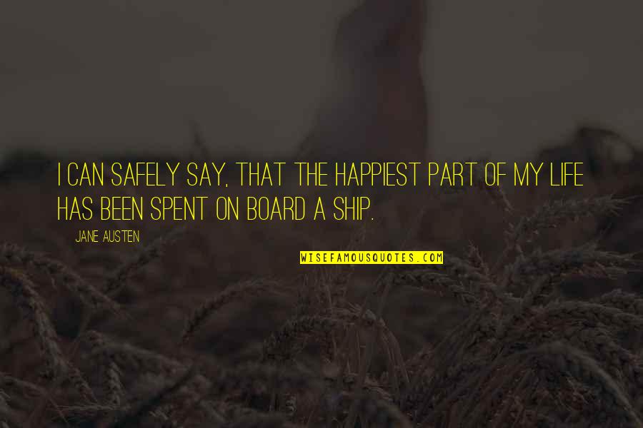 Ship Life Quotes By Jane Austen: I can safely say, that the happiest part