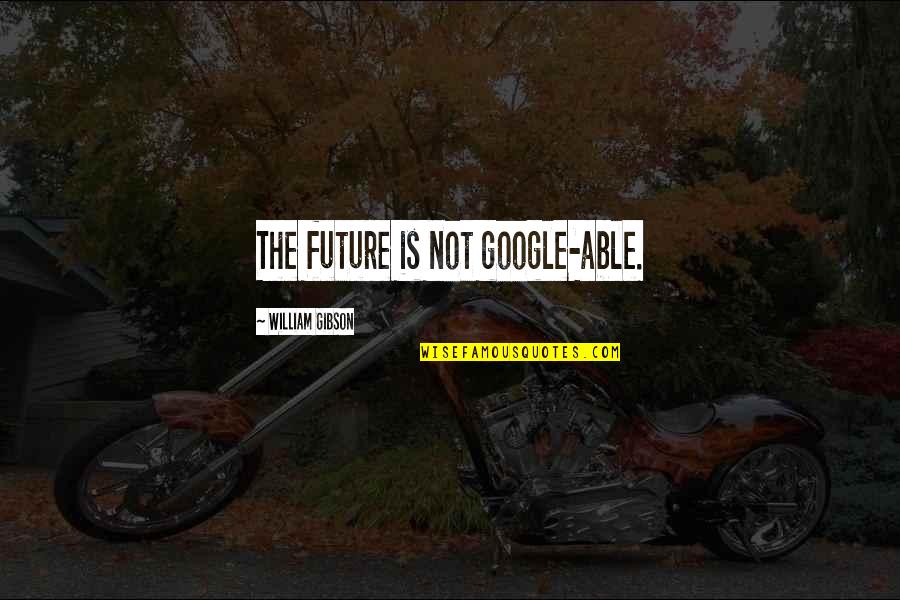 Ship Out Say Quotes By William Gibson: The future is not google-able. Ship Out Say Quotes By William Gibson: The future is not google-able.