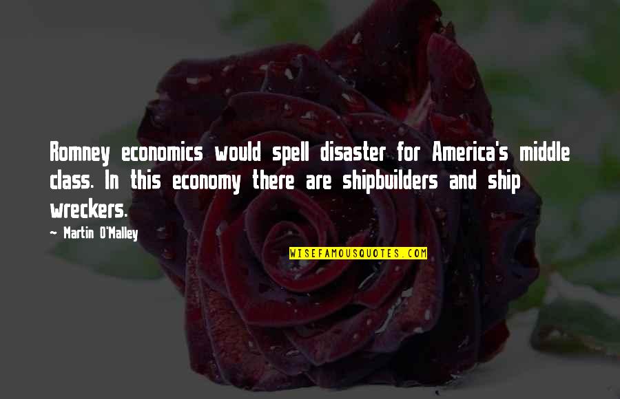Ship Quotes By Martin O'Malley: Romney economics would spell disaster for America's middle