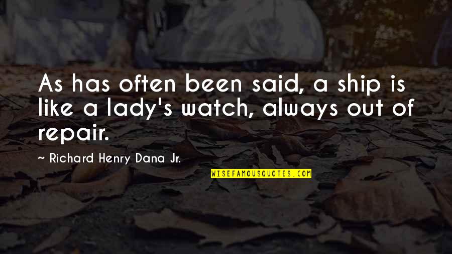 Ship Quotes By Richard Henry Dana Jr.: As has often been said, a ship is