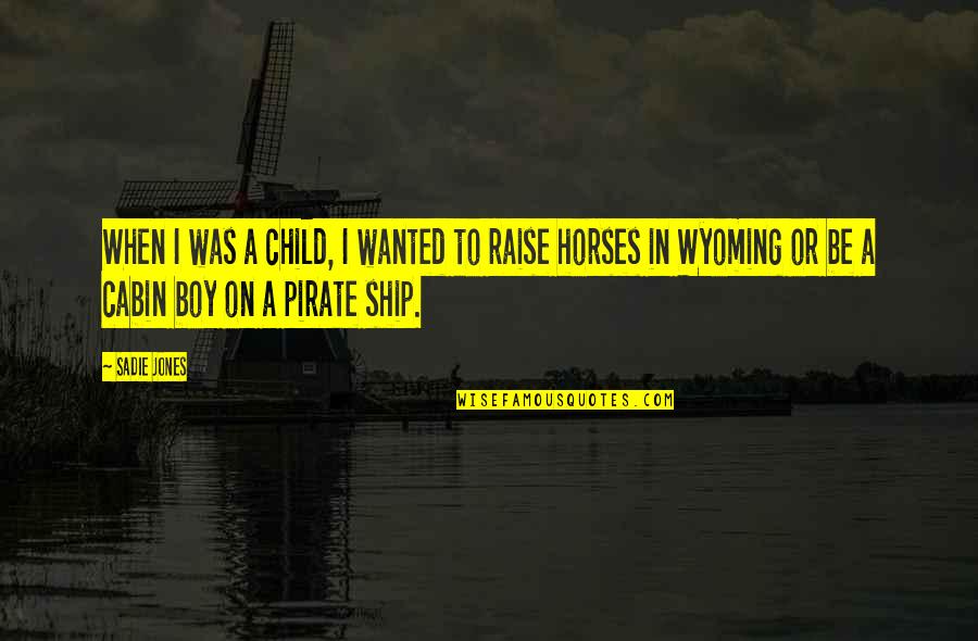 Ship Quotes By Sadie Jones: When I was a child, I wanted to