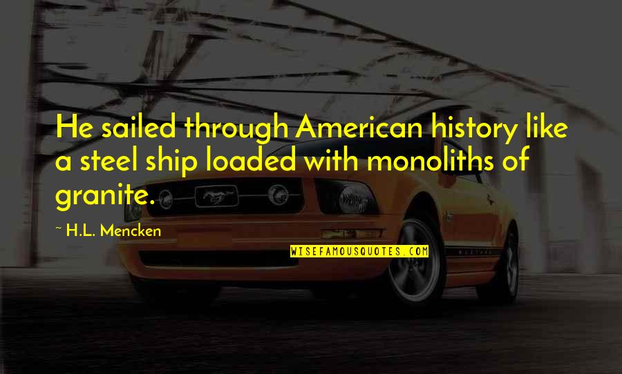 Ship Sailed Quotes By H.L. Mencken: He sailed through American history like a steel