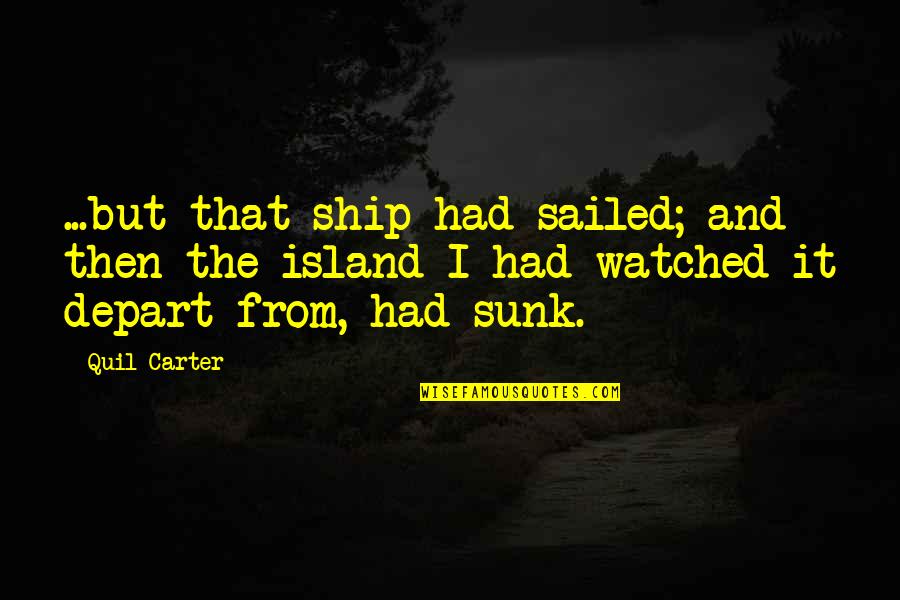 Ship Sailed Quotes By Quil Carter: ...but that ship had sailed; and then the