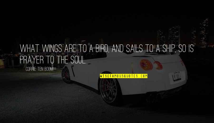 Ship Sails Quotes By Corrie Ten Boom: What wings are to a bird, and sails