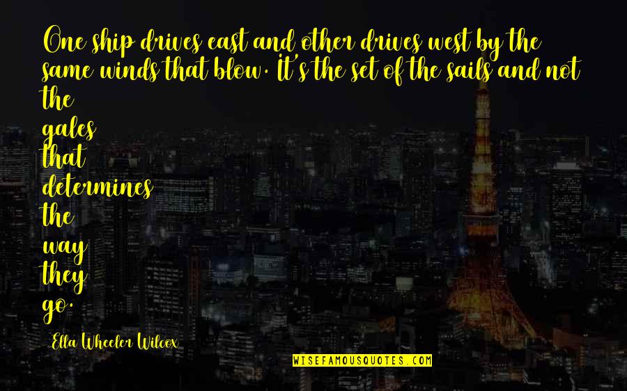 Ship Sails Quotes By Ella Wheeler Wilcox: One ship drives east and other drives west