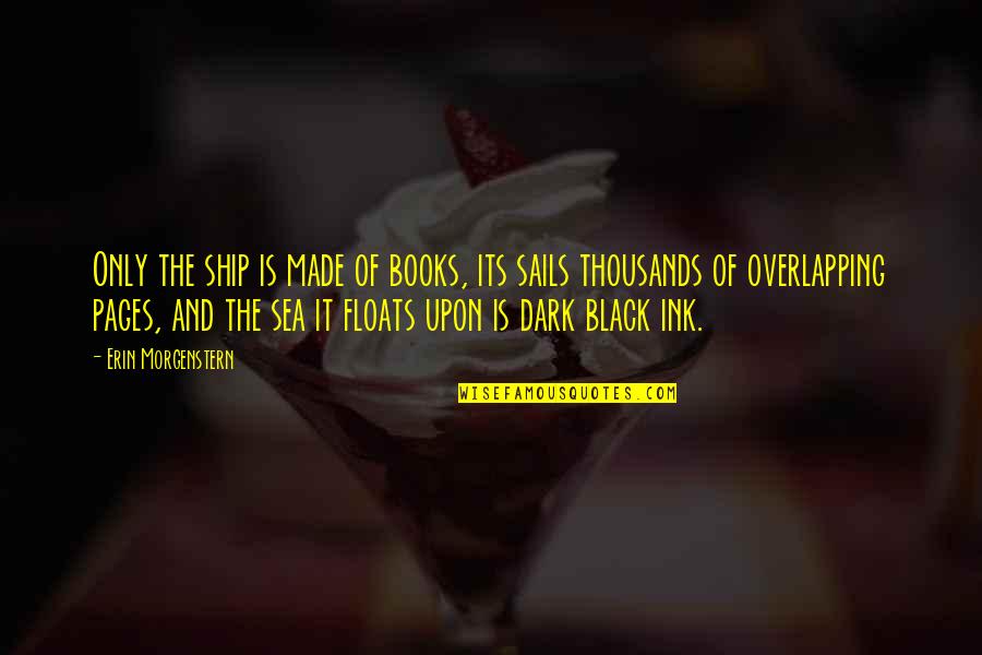 Ship Sails Quotes By Erin Morgenstern: Only the ship is made of books, its