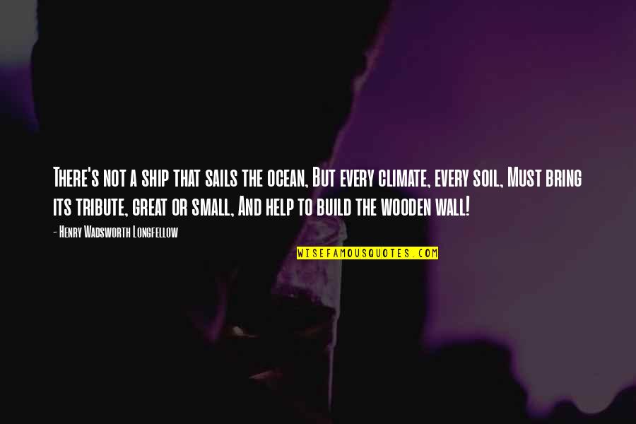 Ship Sails Quotes By Henry Wadsworth Longfellow: There's not a ship that sails the ocean,
