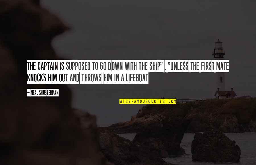 Ship Sink Quotes By Neal Shusterman: The captain is supposed to go down with