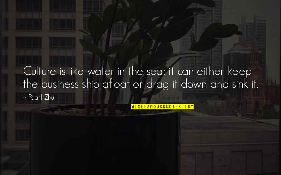 Ship Sink Quotes By Pearl Zhu: Culture is like water in the sea; it