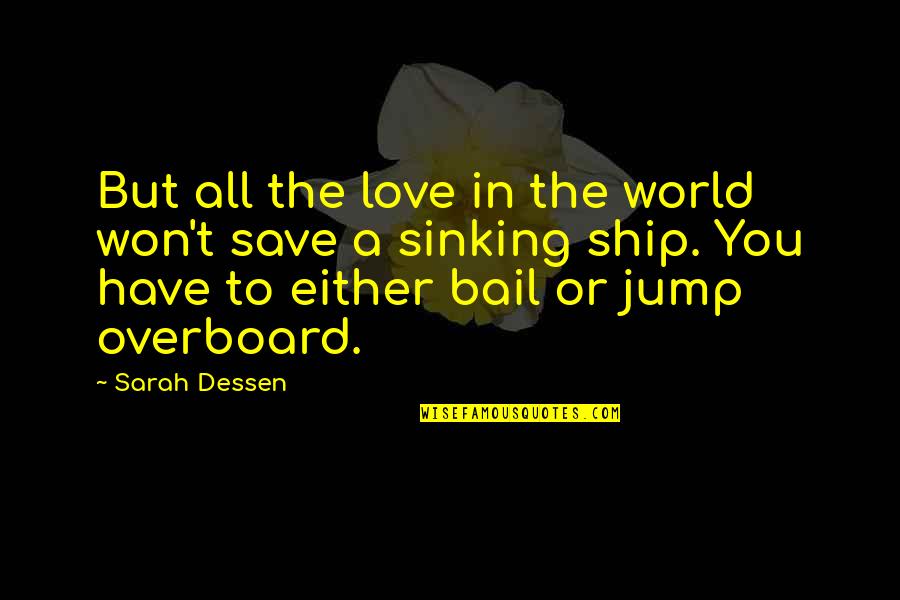 Ship Sinking Quotes By Sarah Dessen: But all the love in the world won't Ship Sinking Quotes By Sarah Dessen: But all the love in the world won't