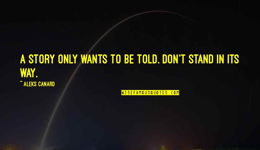 Ship Steering Wheel Quotes By Aleks Canard: A story only wants to be told. Don't