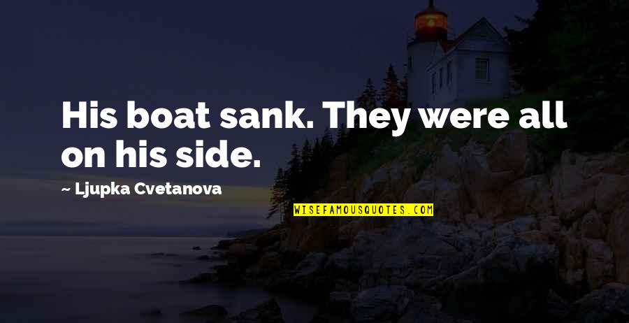 Ship That Sank Quotes By Ljupka Cvetanova: His boat sank. They were all on his Ship That Sank Quotes By Ljupka Cvetanova: His boat sank. They were all on his