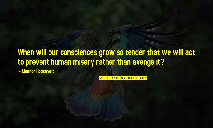 Ship Titanic Quotes By Eleanor Roosevelt: When will our consciences grow so tender that Ship Titanic Quotes By Eleanor Roosevelt: When will our consciences grow so tender that