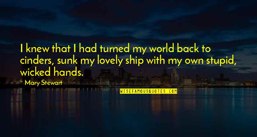 Ship Turned Quotes By Mary Stewart: I knew that I had turned my world
