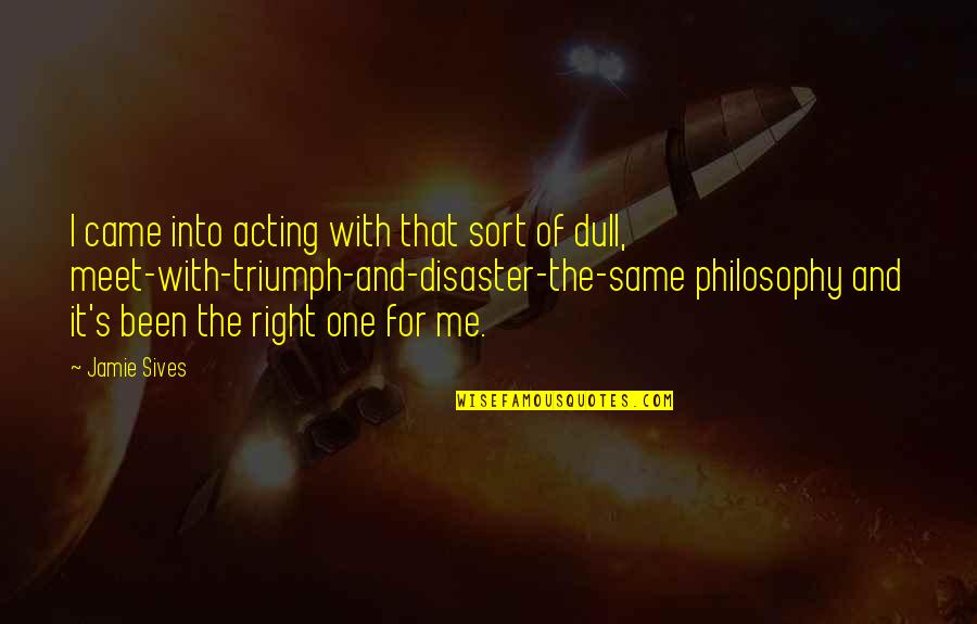 Ship Ups Quotes By Jamie Sives: I came into acting with that sort of Ship Ups Quotes By Jamie Sives: I came into acting with that sort of