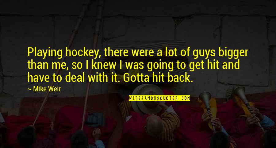 Ship Wheel And Anchor Quotes By Mike Weir: Playing hockey, there were a lot of guys