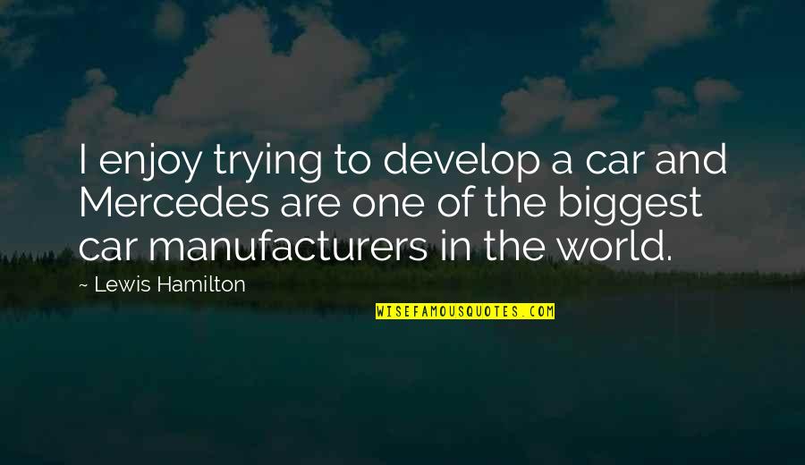 Shipboard Affirmatives Quotes By Lewis Hamilton: I enjoy trying to develop a car and