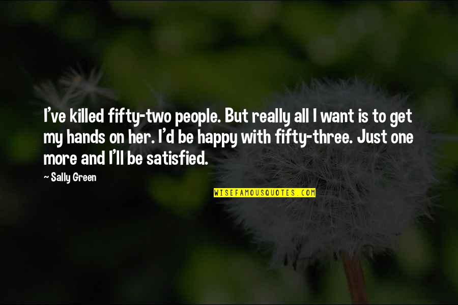 Shipboard Affirmatives Quotes By Sally Green: I've killed fifty-two people. But really all I