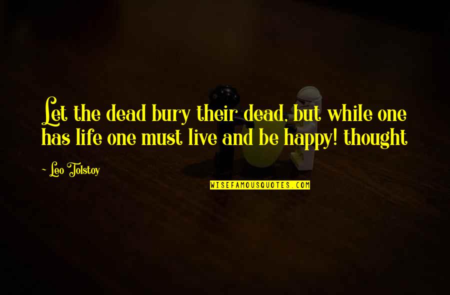 Shipboard Romance Quotes By Leo Tolstoy: Let the dead bury their dead, but while