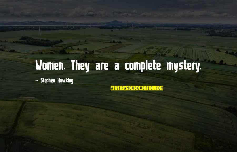 Shipbrokers Quotes By Stephen Hawking: Women. They are a complete mystery. Shipbrokers Quotes By Stephen Hawking: Women. They are a complete mystery.